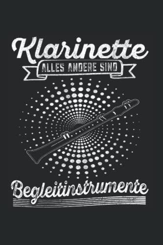 Klarinette alles andere sind Begleitinstrumente: Klarinette Notizbuch super Notizblock für Klarinettenspieler und Klarinettist beim ... Notizen und Aufzeichnungen als Geschenk