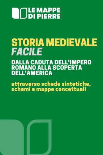 STORIA MEDIEVALE FACILE - DALLA CADUTA DELL’IMPERO ROMANO ALLA SCOPERTA DELL’AMERICA: Attraverso schede sintetiche, schemi e mappe concettuali (LA ... MAPPE CONCETTUALI SCHEMI E RIASSUNTI, Band 9)