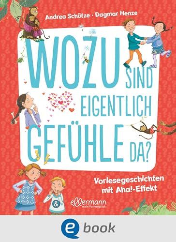 Wozu sind eigentlich Gefühle da?: Spannende Antworten auf Fragen zu Emotionen ab 5 Jahren (Vorlesegeschichten mit Aha!-Effekt)