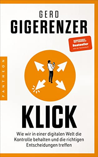 Klick: Wie wir in einer digitalen Welt die Kontrolle behalten und die richtigen Entscheidungen treffen - Vom Autor des Bestsellers »Bauchentscheidungen«