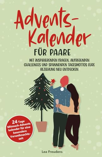 Adventskalender für Paare - mit inspirierenden Fragen, aufregenden Challenges und spannenden Tagesmottos eure Beziehung neu entdecken- 24 Tage ... gemeinsame und besinnliche Vorweihnachtszeit