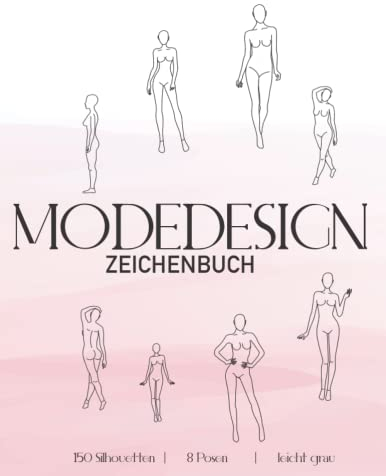 Modedesign Zeichenbuch | Fashion Sketchbook: Vorlagen für Modezeichnungen - 8 Posen - A4 - Modedesign Damen - 150 Silhouetten | Figurinen