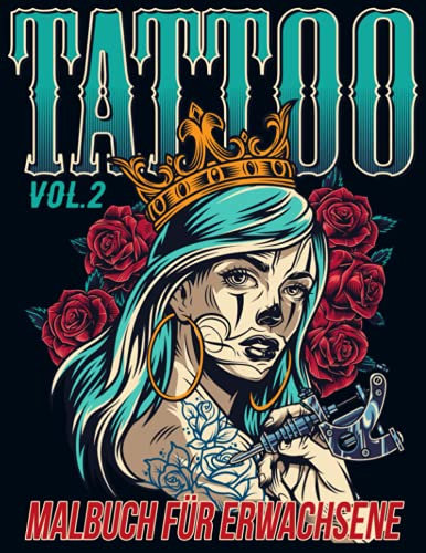 Tattoo Malbuch für Erwachsene Vol 2: Schöne Anti-Stress- und entspannende Malvorlagen mit atemberaubenden modernen Tattoo-Designs wie Totenköpfen, Herzen, Rosen und mehr!