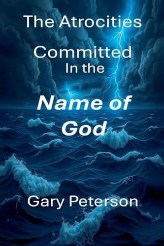 The Atrocities Committed in the Name of God large print Vol I