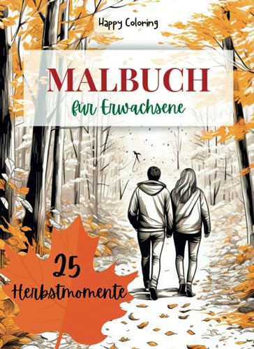 Herbstmomente:: Malbuch für Erwachsene | Ausmalbuch mit 25 herbstlichen Szenen | Ausmalen für Entspannung, Kreativität und Wohlbefinden | Geschenkidee für Herbstliebhaber | HappyColoring
