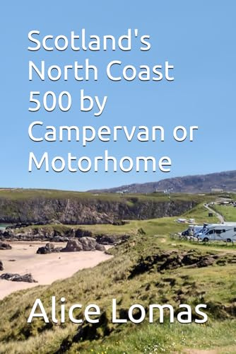 Scotland's North Coast 500 by Campervan or Motorhome: Enjoy a roadtrip on the iconic NC500 (Roadtrip Travel Guides for Campervans and Motorhomes)
