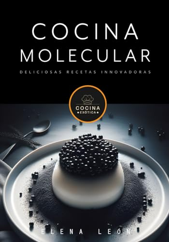 COCINA MOLECULAR deliciosas recetas innovadoras: libros de recetas de cocina en español (COCINA EXOTICA)