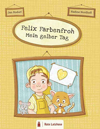 Felix Farbenfroh - Mein gelber Tag: Die Farbe Gelb entdecken: ein gelbes Bilderbuch für Kinder ab 2 Jahren | Kinderbuch über Farben - Deutsche Ausgabe ... Farben entdecken | Mein farbenfroher Tag)