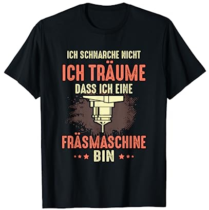 Ich schnarche nicht ich träume Fräsmaschine CNC Fräser T-Shirt
