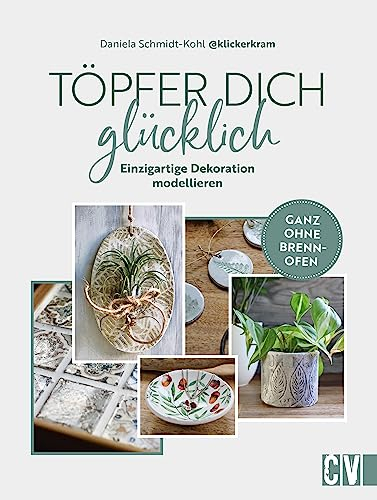 Töpfer dich glücklich: Einzigartige Dekoration modellieren – ganz ohne Brennofen