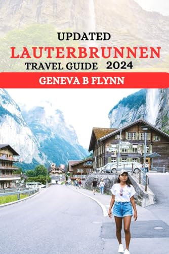 Updated Lauterbrunnen Travel Guide 2024: Unlock The Alpine Magic - Explore, Experience, And Embrace Lauterbrunnen's Allure With The Latest Insights And Expert Tips For 2024!