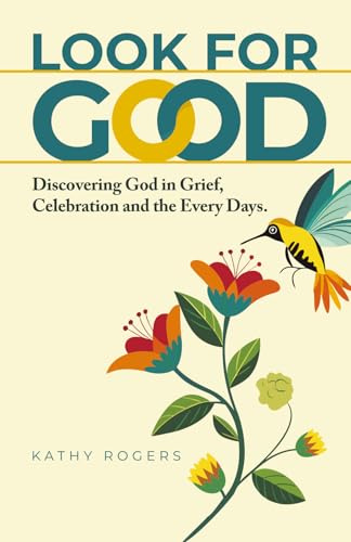 Look for Good: Discovering God in Grief, Celebration and the Every Days