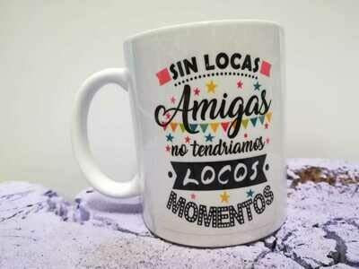 adaysusdetalles Taza Sin locas Amiga no tendriamos Locos Momentos, Taza Regalo Amigo Invisible