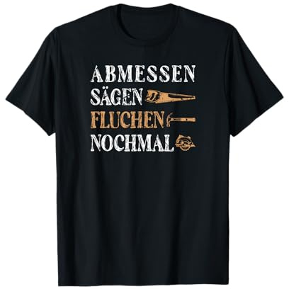 Abmessen Sägen Fluchen Schreiner Motiv für Männer Dachdecker T-Shirt