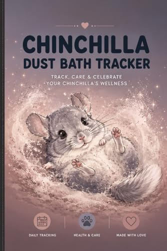 Chinchilla Dust Bath Tracker: Complete Health and Grooming Log Book for Chinchilla Owners: Daily Care Journal to Monitor Fur Quality, Skin Health, ... Chinchilla Health Organizer and Care Planne
