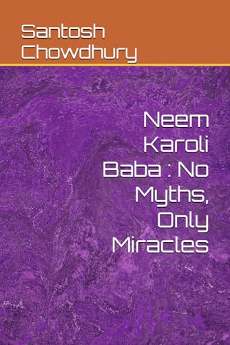Neem Karoli Baba : No Myths, Only Miracles