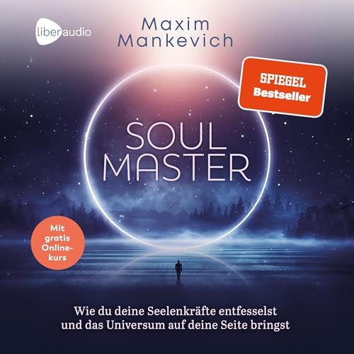 Soul Master: Wie du deine Seelenkräfte entfesselst und das Universum auf deine Seite bringst