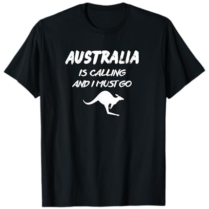 Australia Is Calling and I Must Go T-Shirt