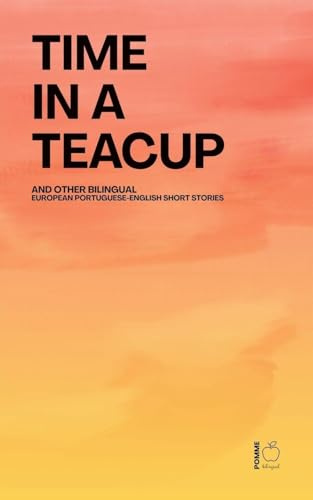 Time in a Teacup And Other Bilingual European Portuguese-English Short Stories
