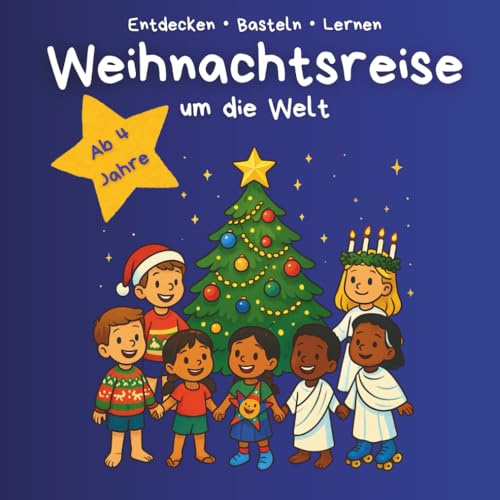 Weihnachtsreise um die Welt: 24 Länder Adventskalender - Weihnachtsbräuche, Spiele und Rezepte, Bastelideen, Malvorlagen und Mitmachspaß für Kinder