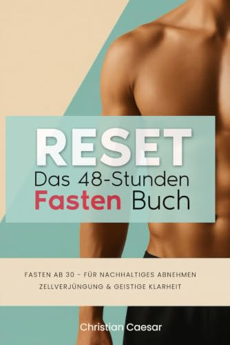 Reset - Das 48-Stunden-Fastenbuch: Fasten ab 30 - Für nachhaltiges Abnehmen, Zellverjüngung & tiefe Reinigung von Körper und Geist