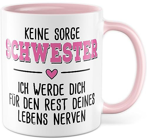 Tasse Schwester Geschenk, Keine Sorge Schwester, ich werde dich für den Rest deines Lebens nerven Geschenkidee Kaffeetasse mit Spruch lustig Kaffee-Becher Familie Geburtstag Geschwister (Schwester)