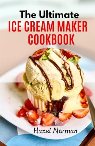 The Ultimate Ice Cream Maker Cookbook