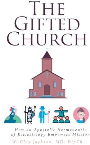 The Gifted Church: How an Apostolic Hermeneutic of Ecclesiology Empowers Mission