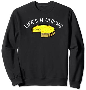 Life's An Old Quiche Emporte-pièces pour pâtisserie Sweatshirt