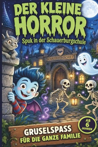 Der kleine Horror -: Spuk in der Schauerburgschule - Voll illustriertes Kinderbuch ab 7 Jahren – leicht zu lesen & magisch spannend - Band 1