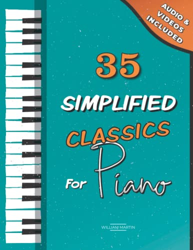 35 Simplified Classics for Piano: Chopin, Bach, Beethoven, Tchaïkovski, Mozart, Liszt, Debussy, Grieg, Satie, Joplin, Händel, Strauss, Vivaldi and much more