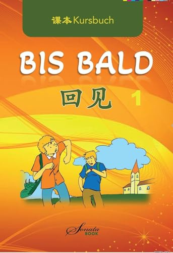 Chinesisch für Anfänger: Bis Bald 1 Kursbuch (Chinesisch lernen, leicht gemacht: Chinesisch für Anfänger und Fortgeschrittene)