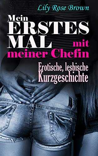 Mein erstes Mal mit meiner Chefin, erotische lesbische Kurzgeschichte: Lesben ebooks,lesbische Literatur