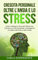Crescita Personale oltre l'Ansia e lo Stress: Scopri Strategie e Strumenti Efficaci per Coltivare una Vita Equilibrata, Sconfiggendo le Catene dell’Ansia e dello Stress
