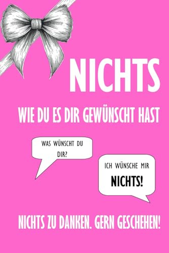 Nichts. Wie du es dir gewünscht hast. Das lustige Geschenk für alle, die sich mal wieder nichts gewünscht haben.: Lustig, kreativ für jeden Anlass.