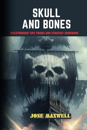 SKULL AND BONES: Walkthrough Tips Tricks and Strategy Guidebook
