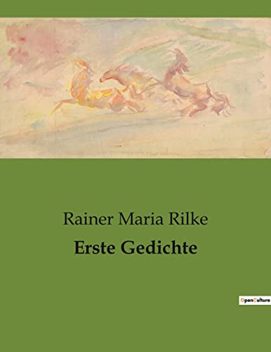 Erste Gedichte: Eine Sammlung früher Gedichte von Rainer Maria Rilke
