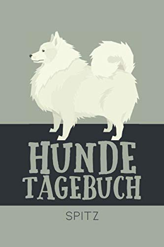 Hundetagebuch Spitz: Das Buch für deinen Hund, zum Eintragen und ausfüllen. Eintragebuch für Hundebesitzer