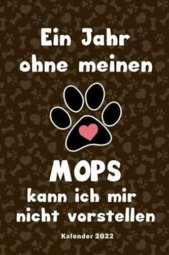 Mops Kalender 2022: Mops Geschenk Wochenplaner,Terminkalender 2022 für Hundebesitzer, Frauchen Herrchen eines Hundes. Lustiger Spruch Geschenkidee zu ... Jahresplaner,Taschenkalender und Planer