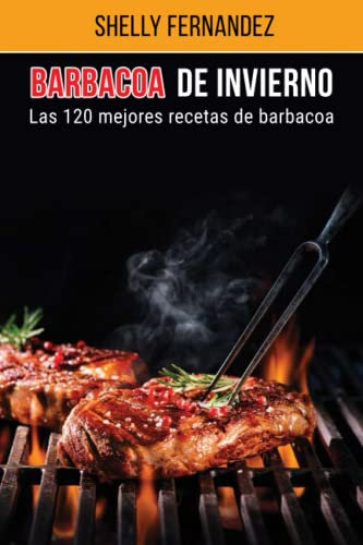 Barbacoa de Invierno: Las 120 mejores recetas de barbacoa