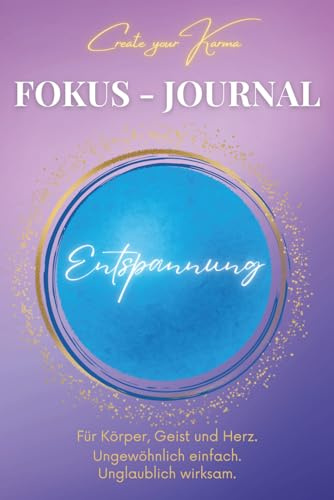 Fokus Journal - Entspannung: Erlebe eine neue Dimension deines gefühlten Seins. Geführtes Tagebuch für mehr spürbare Entspanntheit in deinem Alltag. ... ein entspanntes Empfinden in deinem Körper.