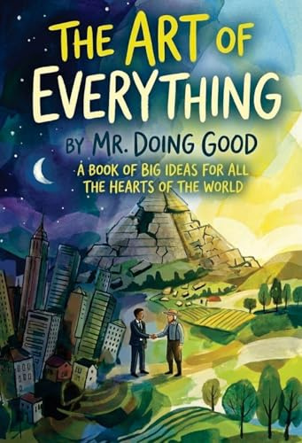 The Art of Everything: A Book of Big Ideas For All the Hearts of the World