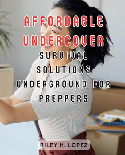 Affordable undercover survival solutions underground for preppers.: Save Money and Stay Comfortable with DIY Air Conditioning: Master the Art of Passive Heating & Cooling for-Beginners