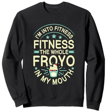 FROYO Quote for a Frozen Yogurt fan Sweatshirt