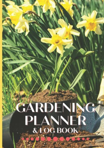 Gardening Planner & Log Book: Garden Journal, Logbook, Seed Starting Log, Planting Log, Plant Journal, Garden Projects, Notes, Scrapbook, Garden ... Perfect for New and Experienced Gardeners