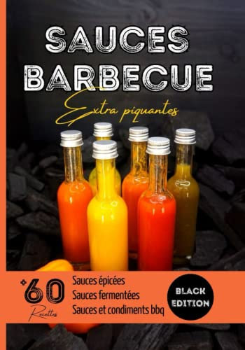 Sauces barbecue extra piquantes BLACK EDITION: Livre recette sauces barbecue, réaliser ses propres sauces piquantes à la maison