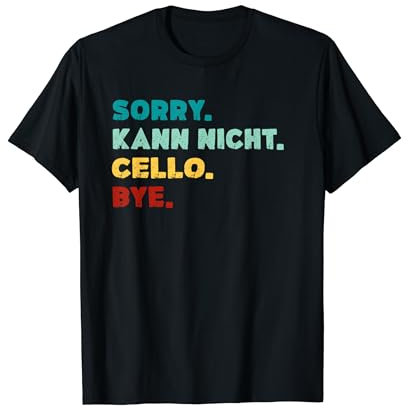 Sorry Kann Nicht Cello Bye Lustiges Cello T-Shirt