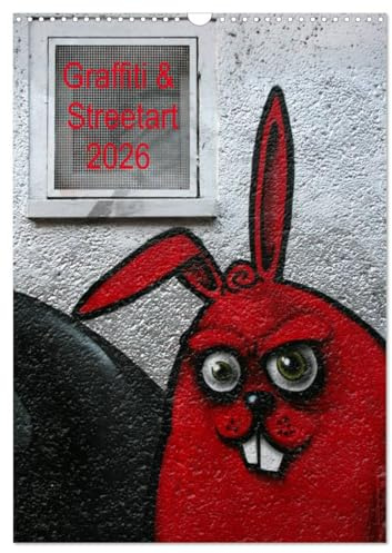 Graffiti & Streetart 2026 (Wandkalender 2026 DIN A3 hoch), CALVENDO Monatskalender: Graffiti & Streetart - 'illegale' Kunst im öffentlichen Raum (CALVENDO Kunst)