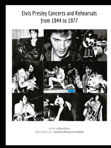 Elvis Presley Concerts and Rehearsals from 1944 to 1977 (ELVIS PRESLEY BOOKS)