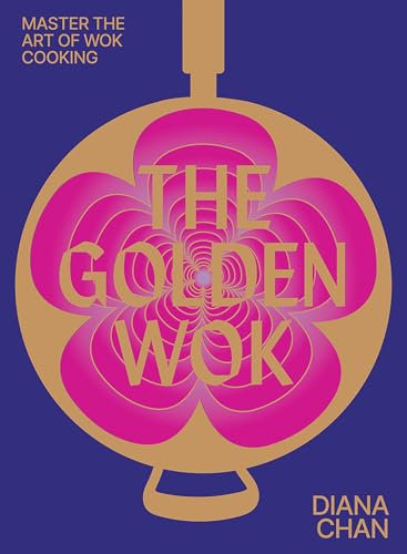 The Golden Wok: Mastering the Art and Technique of Wok Cooking with over 80 Recipes